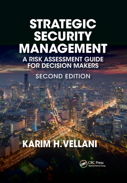 Strategic Security Management: A Risk Assessment Guide for Decision Makers, Second Edition - Karim Vellani