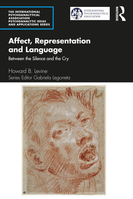 Affect, Representation and Language: Between the Silence and the Cry - Howard B. Levine