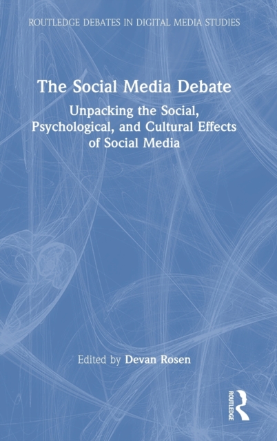 The Social Media Debate: Unpacking the Social, Psychological, and Cultural Effects of Social Media - Devan Rosen