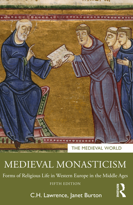 Medieval Monasticism: Forms of Religious Life in Western Europe in the Middle Ages - C. H. Lawrence