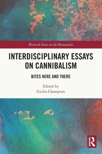 Interdisciplinary Essays on Cannibalism: Bites Here and There - Giulia Champion