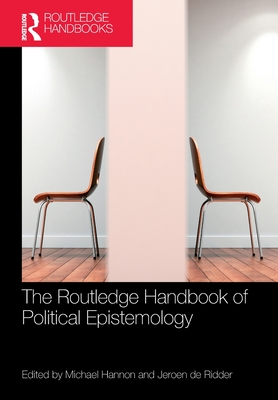 The Routledge Handbook of Political Epistemology - Michael Hannon