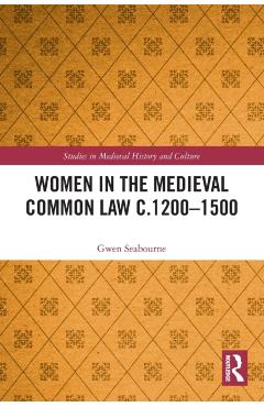 Coperta cărții 'Women in the Medieval Common Law c.1200-1500 - Gwen Seabourne'