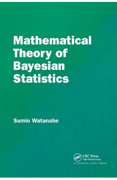 Coperta cărții 'Mathematical Theory of Bayesian Statistics - Sumio Watanabe'