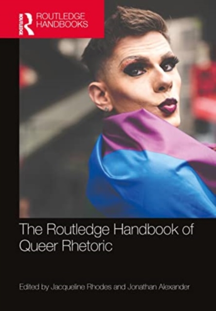 Routledge Handbook of Queer Rhetoric - Jacqueline Rhodes