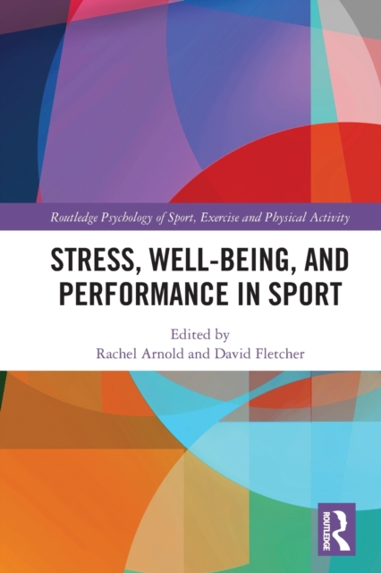 Stress, Well-Being, and Performance in Sport - Rachel Arnold