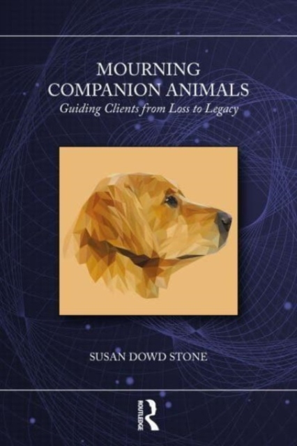 Coperta cărții 'Mourning Companion Animals: Guiding Clients from Loss to Legacy - Susan Dowd Stone'