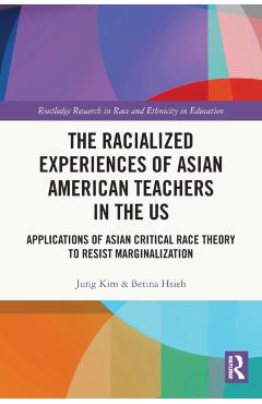 Coperta cărții 'The Racialized Experiences of Asian American Teachers in the US: Applications of Asian Critical Race Theory to Resist'