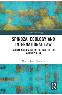Coperta cărții 'Spinoza, Ecology and International Law: Radical Naturalism in the Face of the Anthropocene - Moa De Lucia Dahlbeck'