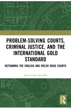 Coperta cărții 'Problem-Solving Courts, Criminal Justice, and the International Gold Standard: Reframing the English and Welsh Drug'