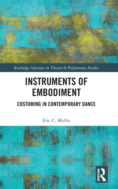 Instruments of Embodiment: Costuming in Contemporary Dance - Eric Mullis