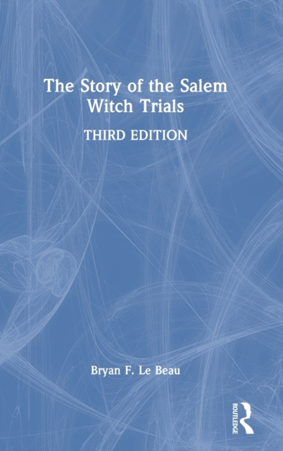 The Story of the Salem Witch Trials - Bryan F. Le Beau