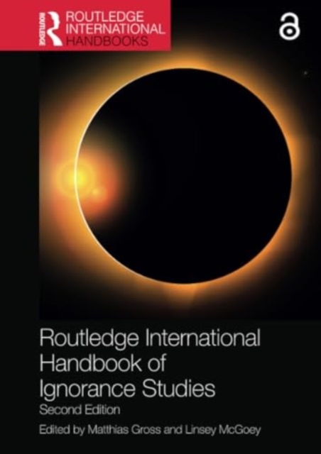 Routledge International Handbook of Ignorance Studies - Matthias Gross