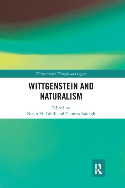 Wittgenstein and Naturalism - Kevin M. Cahill