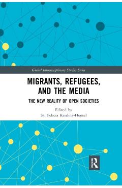 Coperta cărții 'Migrants, Refugees, and the Media: The New Reality of Open Societies - Sai Felicia Krishna-hensel'