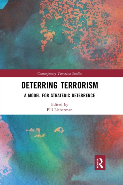 Deterring Terrorism: A Model for Strategic Deterrence - Elli Lieberman