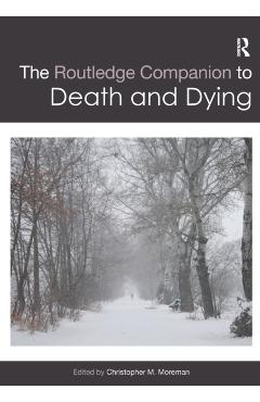 Coperta cărții 'The Routledge Companion to Death and Dying - Christopher Moreman'