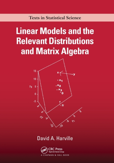 Linear Models and the Relevant Distributions and Matrix Algebra - David A. Harville