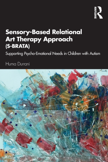 Sensory-Based Relational Art Therapy Approach (S-BRATA): Supporting Psycho-Emotional Needs in Children with Autism - Huma Durrani