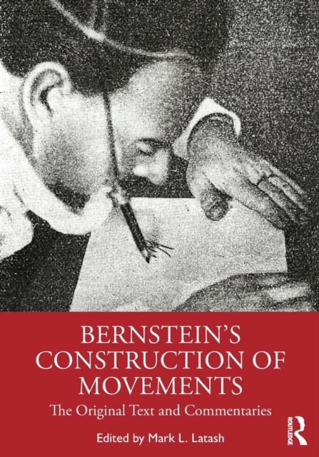 Bernstein's Construction of Movements: The Original Text and Commentaries - Mark L. Latash