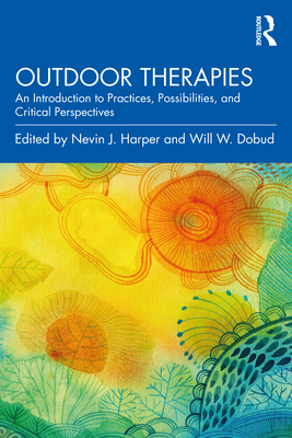 Outdoor Therapies: An Introduction to Practices, Possibilities, and Critical Perspectives - Nevin J. Harper