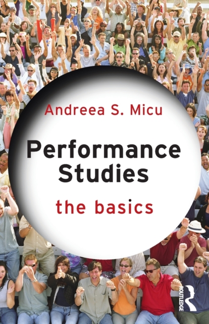 Performance Studies: The Basics - Andreea S. Micu