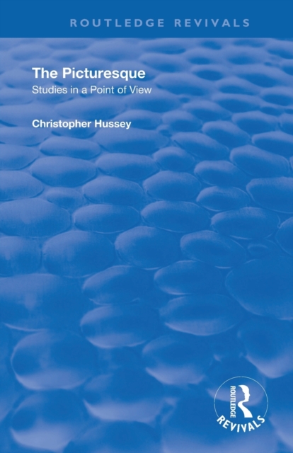 The Picturesque: Studies in a Point of View - Christopher Hussey