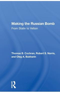 Coperta cărții 'Making The Russian Bomb: From Stalin To Yeltsin - Thomas B. Cochran'