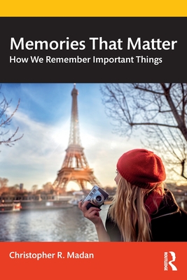 Memories That Matter: How We Remember Important Things - Christopher R. Madan