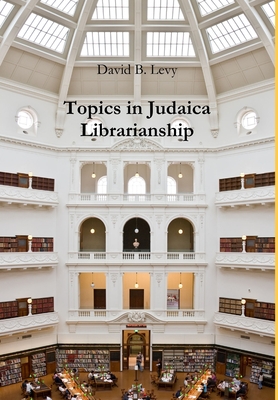 Topics in Judaica Librarianship - David B. Levy