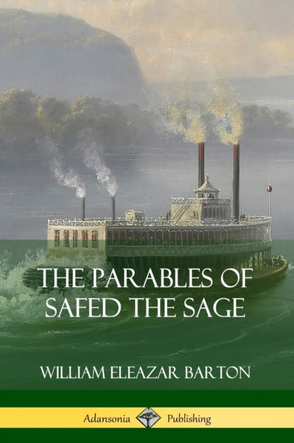 The Parables of Safed the Sage - William Eleazar Barton