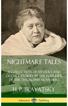 Coperta cărții 'Nightmare Tales: A Collection of Mystery and Occult Stories by the Founder of the Theosophy Movement (Hardcover) - H.'