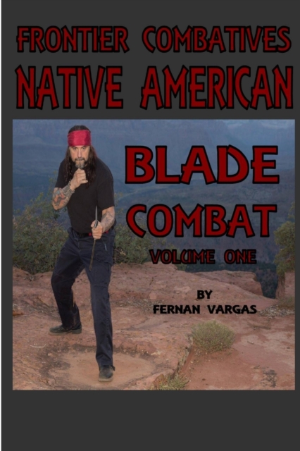 Frontier Combatives Volume One: Native American Blade Combat - Fernan Vargas