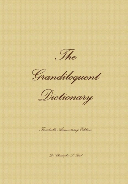 The Grandiloquent Dictionary - Twentieth Anniversary Edition - Christopher S. Bird