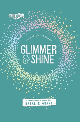 Glimmer and Shine: 365 Devotions to Inspire - Natalie Grant