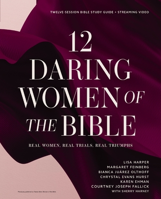 12 Daring Women of the Bible Study Guide Plus Streaming Video: Real Women, Real Trials, Real Triumphs - Lisa Harper