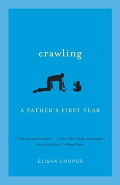 Coperta cărții 'Crawling: A Father's First Year - Elisha Cooper'