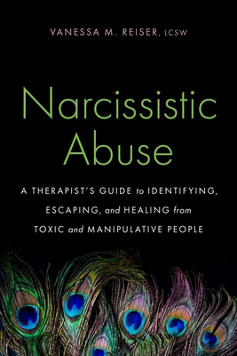 Narcissistic Abuse: A Therapist's Guide to Identifying, Escaping, and Healing from Toxic and Manipulative People - Vanessa M. Reiser