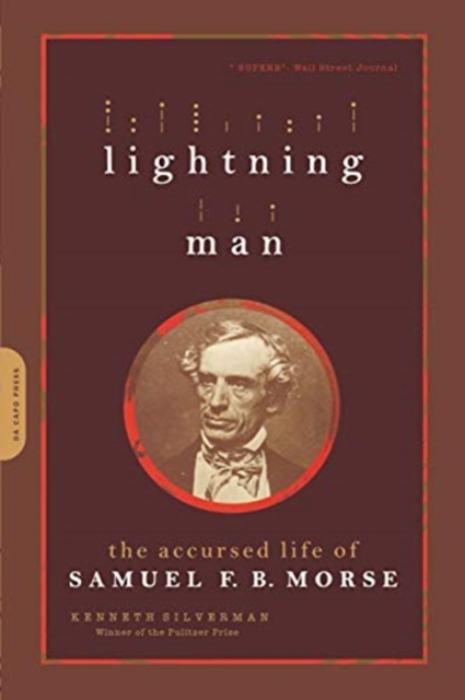 Lightning Man: The Accursed Life of Samuel F. B. Morse - Kenneth Silverman