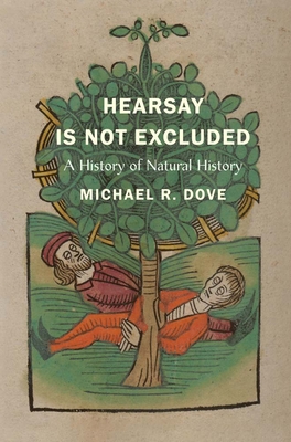 Hearsay Is Not Excluded: A History of Natural History - Michael R. Dove