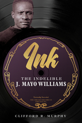 Ink: The Indelible J. Mayo Williams - Clifford R. Murphy