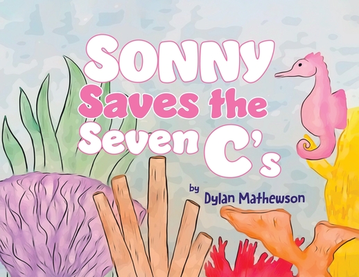 Sonny Saves the Seven C's - Dylan Mathewson