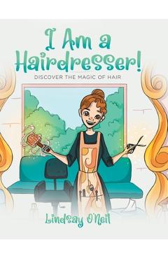 Poza produsului I Am a Hairdresser!: Discover the Magic of Hair - Lindsay O'neil