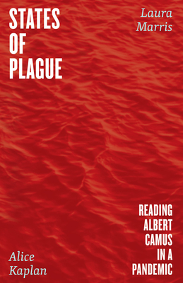 States of Plague: Reading Albert Camus in a Pandemic - Alice Kaplan