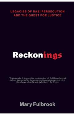 Reckonings: Legacies of Nazi Persecution and the Quest for Justice - Mary Fulbrook
