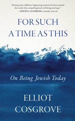 For Such a Time as This: On Being Jewish Today - Elliot Cosgrove