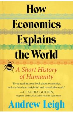 Poza produsului How Economics Explains the World: A Short History of Humanity - Andrew Leigh