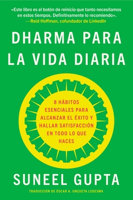 Everyday Dharma \ Dharma Para La Vida Diaria (Spanish Edition): 8 Hbitos Esenciales Para Alcanzar El xito Y Hallar Satisfaccin En Todo Lo Que Haces - Suneel Gupta