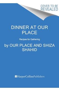 Dinner at Our Place: Recipes for Gathering - Our Place