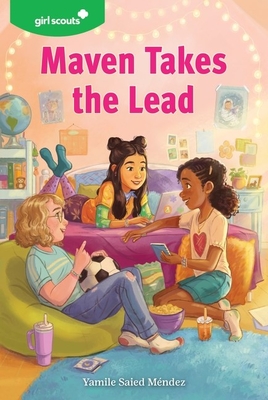 Girl Scouts: Maven Takes the Lead: A Girl Scout Novel - Yamile Saied Mndez